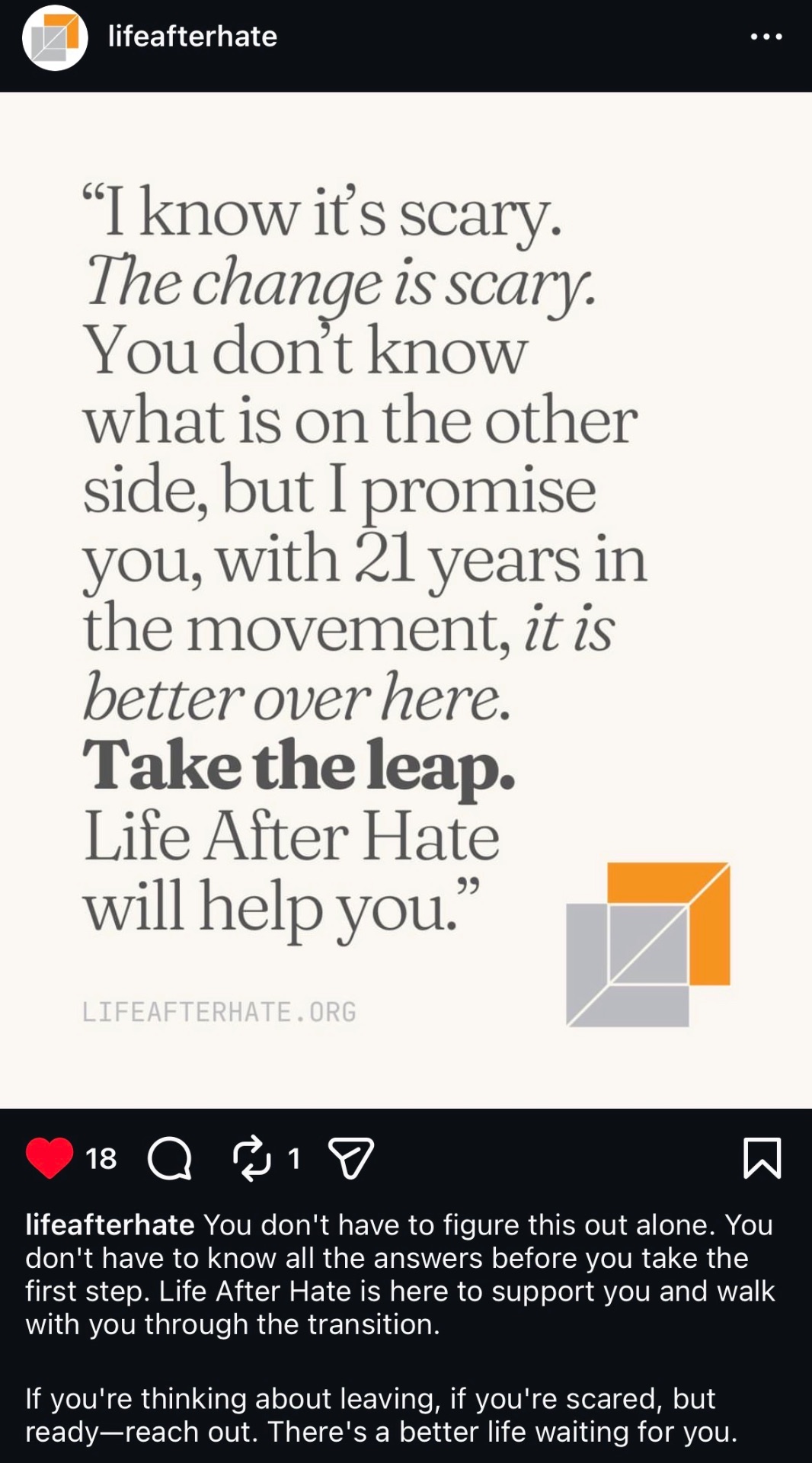 Instagram quote post: 'I know it's scary. The change is scary… it is better over here. Take the leap. Life After Hate will help you.' Set in serif type on a cream background.